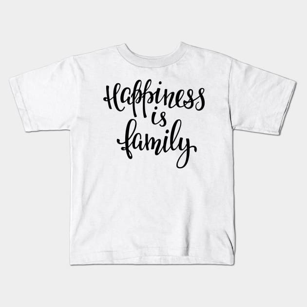 'Happiness Is Family' Awesome Family Love Gift Kids T-Shirt by ourwackyhome